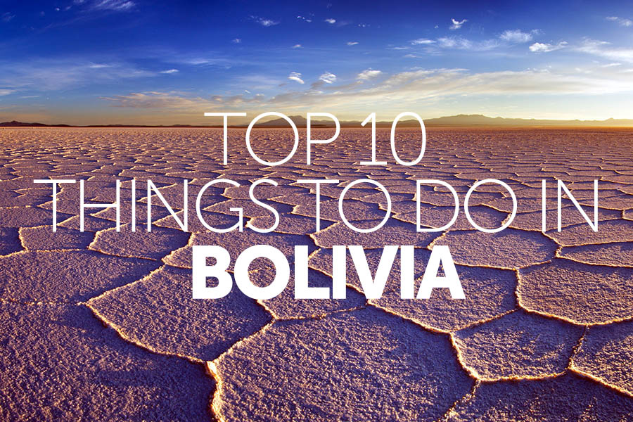 Top 10 things to do in | Bolivia