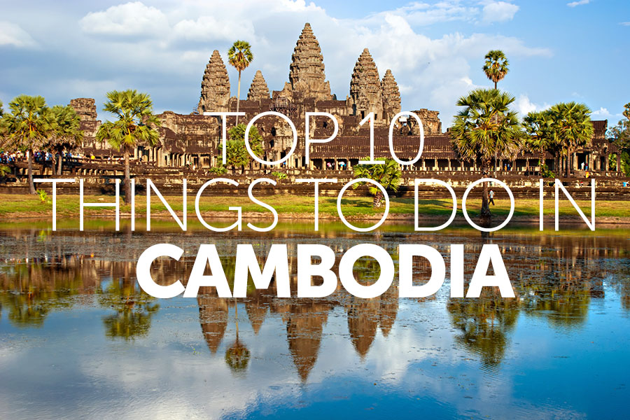 Top 10 things to do in | Cambodia