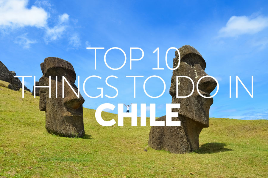 Top 10 things to do in | Chile