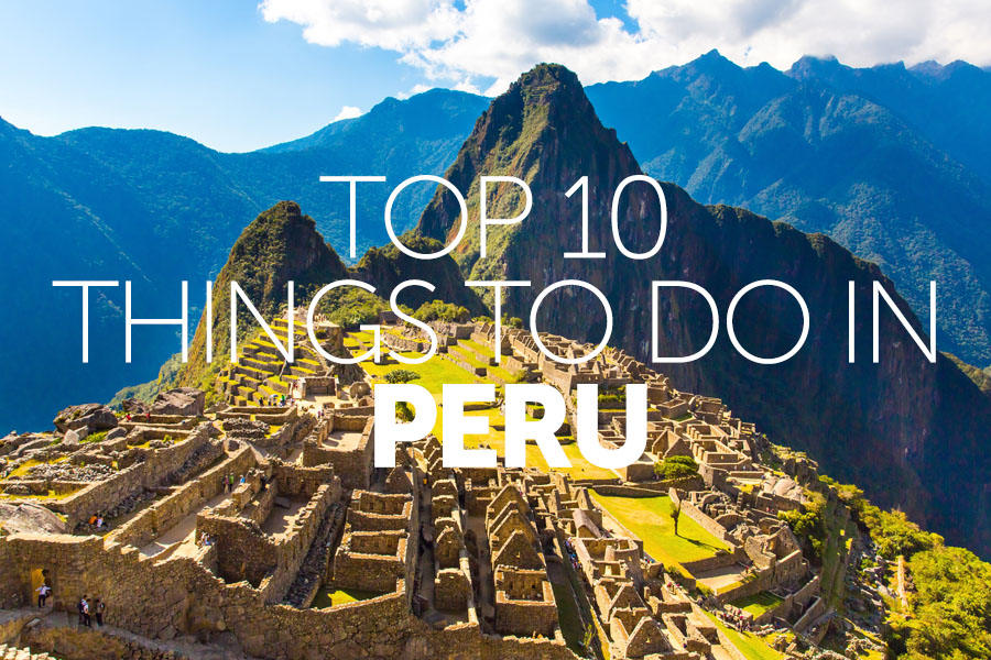 Top 10 things to do in | Peru