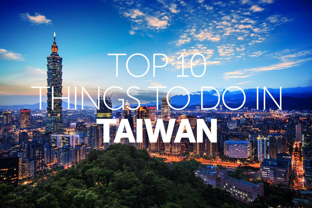 Top 10 things to do in Taiwan
